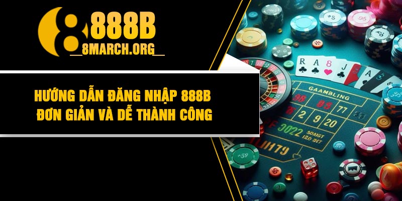 Hướng dẫn đăng nhập 888B đơn giản và dễ thành công